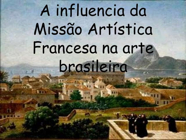 A influencia da missão artistica fr...