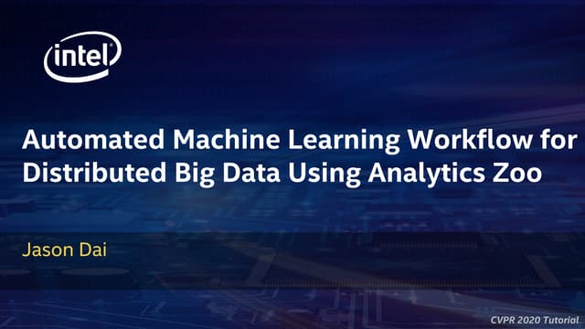 Automated ML Workflow for Distributed Big Data Using Analytics Zoo (CVPR2020 ...