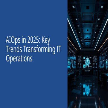 AIOps in 2025: Key Trends Transforming IT Operations