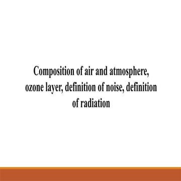 Composition of air and atmosphere, ozone layer, definition of noise, definiti...
