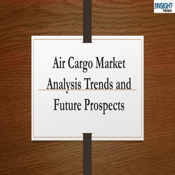 Air Cargo Market Analysis Share, Growth, Trends and Future Prospects | PPTX