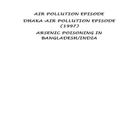 AIR POLLUTION EPISODE DHAKA-AIR POLLUTION EPISODE (1997) ARSENIC POISONING IN...