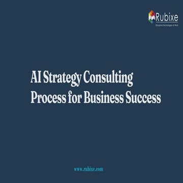 AI Strategy Consulting Process for Business Success | Rubixe | PDF