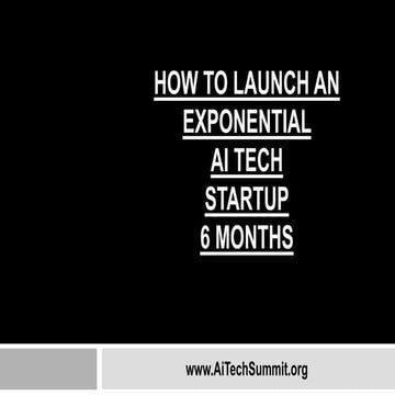 Ai Tech Summit Closing Keynote: How to Launch An Exponential Ai Tech Startup ...