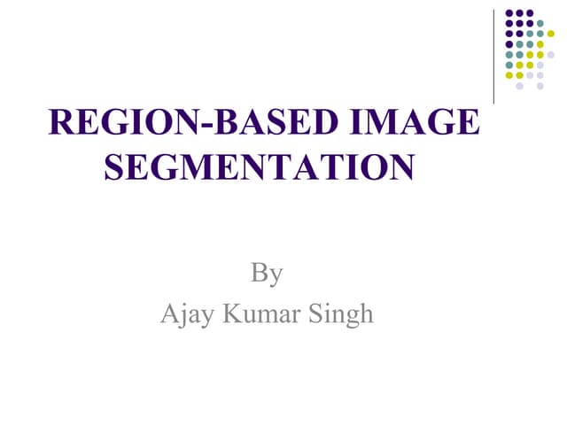 Ajay ppt region segmentation new   copy