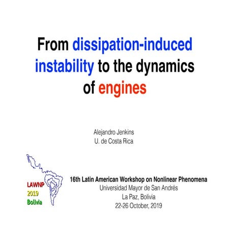 From dissipation-induced instability to the dynamics of engines