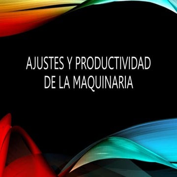 AJUSTES Y PRODUCTIVIDAD DE LA MAQUINARIA.pptx