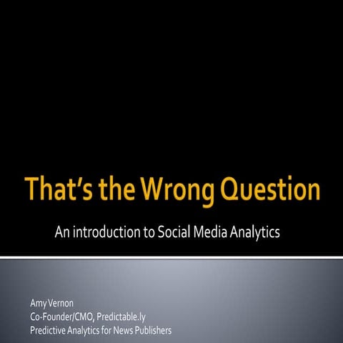 That's the Wrong Question: An Introduction to Social Media Analytics