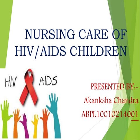 Akanksha chandra pediatric nursing care of HIV/AIDS infected patient | PPTX