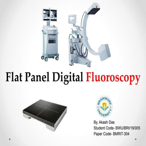Flat Panel Digital Fluoroscopy by Akash Das 