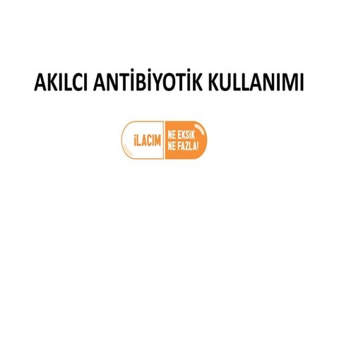AKILCI ANTİBİYOTİK KULLANIMI