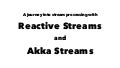 Journey into Reactive Streams and Akka Streams