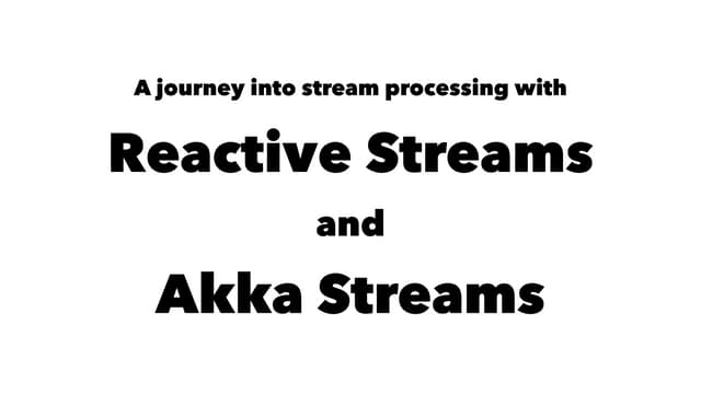 Journey into Reactive Streams and Akka Streams