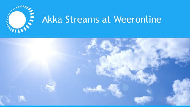 Akka Streams at Weeronline