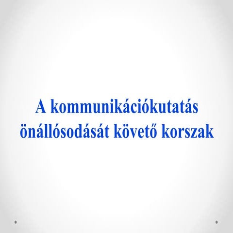 A kommunikációkutatás önállósodását követő korszak