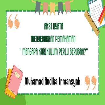 AKSI NYATA MENYEBARKAN PEMAHAMAN  MENGAPA KURIKULUM PERLU BERUBAH.pdf