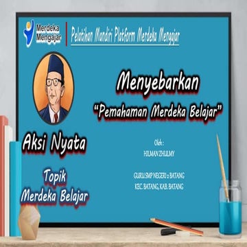 Aksi Nyata Topik Merdeka Belajar - Menyebarkan Pemahaman Merdeka Belajar (1)....
