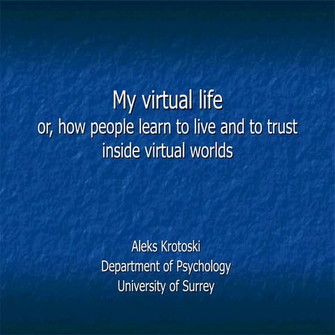 My Virtual Life: or, how people learn to live and to trust inside virtual worlds