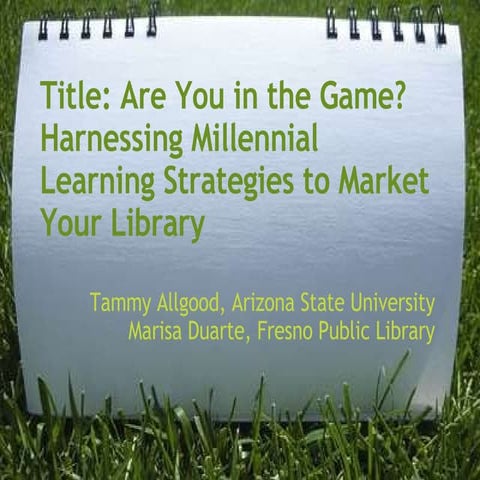 Are You in the Game?  Harnessing Millennial Learning Strategies to Market You...