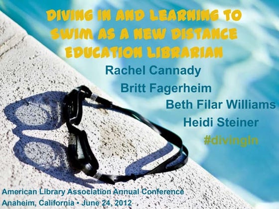 Ala2012 Diving In and Learning to Swim as a New Distance Education Librarian