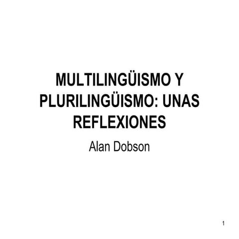 Alan Dobson. Multilingüismo y Plurilingüismo: unas reflexiones