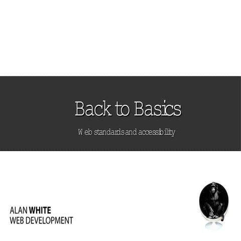 Back To Basics - Web standards and accessibility