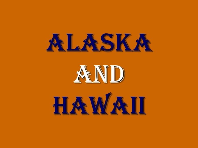 Alaska and Hawaii