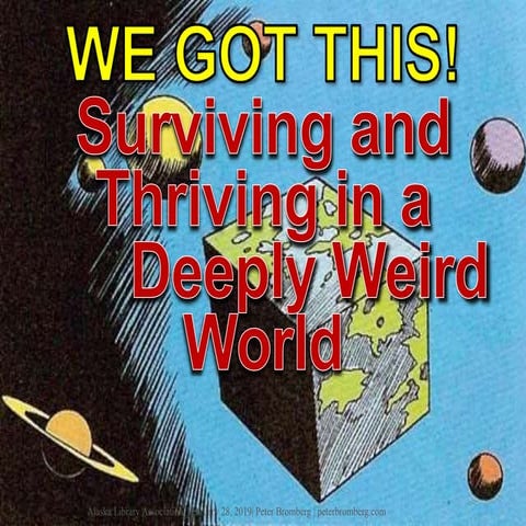 We Got This: Surviving and Thriving in a Deeply Weird World