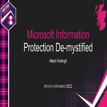 Scottish Summit 2022 - Microsoft Information Protection de-mystified