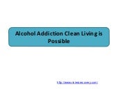 Alcohol Addiction Clean Living is Possible