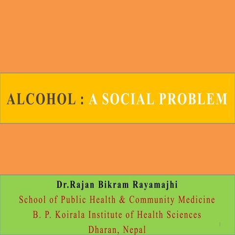 Alcohol a social problem by dr. rajan bikram rayamajhi for medical students