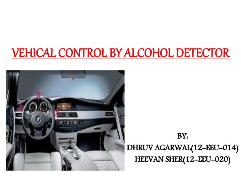 alcohol detection system in cars ppt Intelligent alcohol detection system for car.