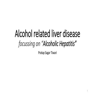 Alcohol related liver disease focussing on “Alcoholic Hepatitis”