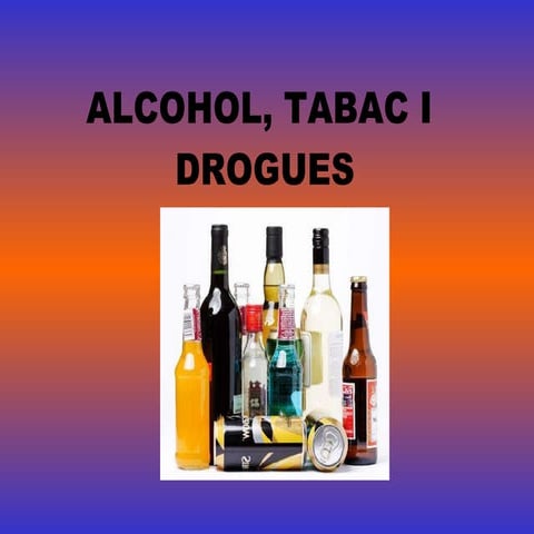 Alcohol, Tabac I  Drogues