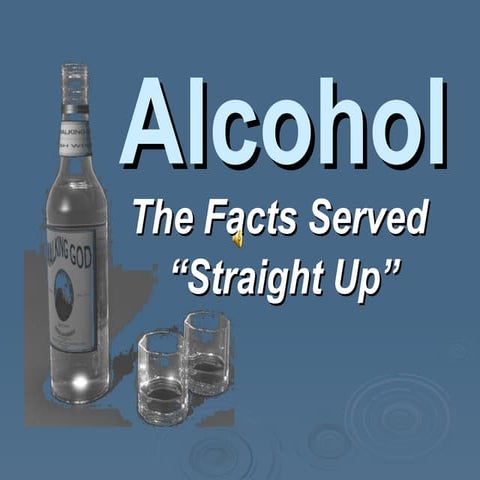 Alcohol the facts served straight up