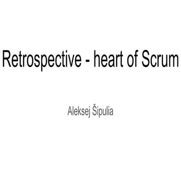 Aleksej Šipulia - Retrospective – heart of scrum