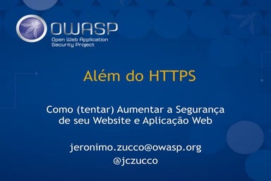 Além do HTTPS - Como (tentar) Aumentar a Segurança de seu Website e Aplicação...