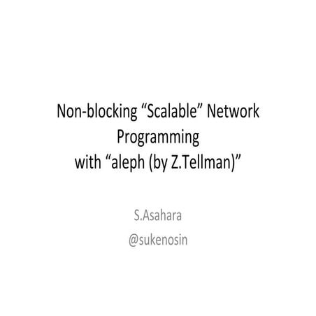 Non-blocking “Scalable” Network Programming with “aleph (by Z.Tellman)”