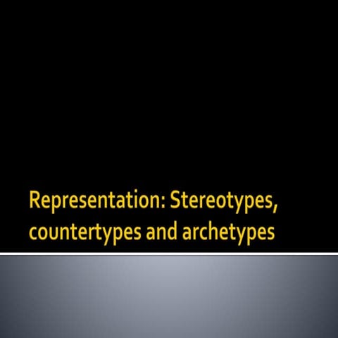 A level Representation_Stereotypes, countertypes and archetypes