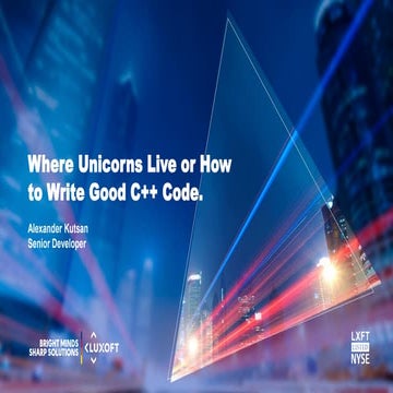 Alexander Kutsan "Where Unicorns Live or How To Write Good C++ Code"
