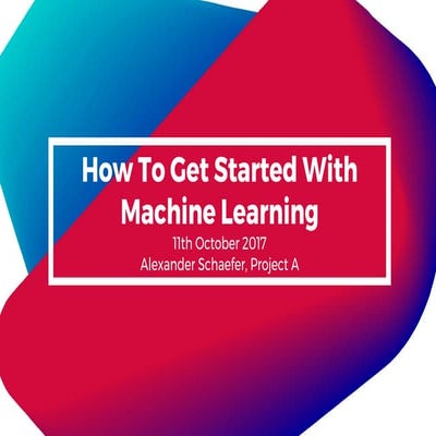 How To Get Started With Machine Learning | PPT