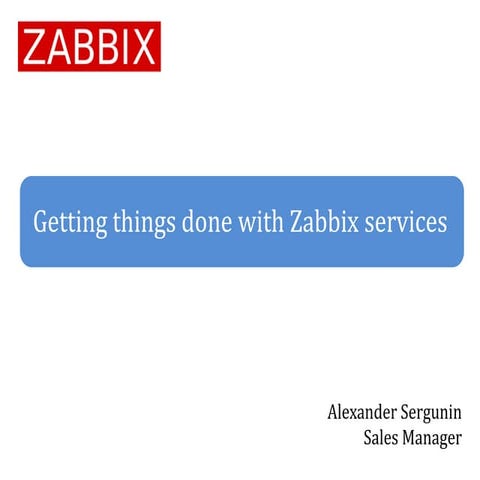 Alexander Sergunin - Getting Things Done with Zabbix Services