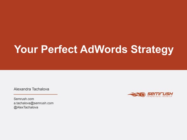 Alexandra Tachalova (SEMrush) - Your Perfect AdWords Strategy