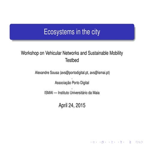 Workshop on Vehicular Networks and Sustainable Mobility Testbed - Alexandre sousa 'Ecosystems in the city'