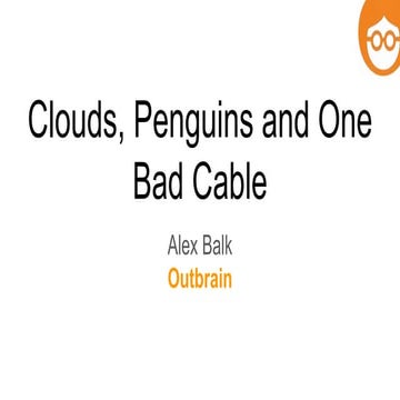 Clouds, Penguins and One Bad Cable - Alex Balk, Outbrain - DevOpsDays Tel Avi...