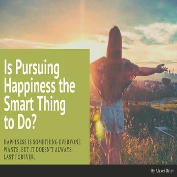 Is Pursuing Happiness the Smart Thing to Do?