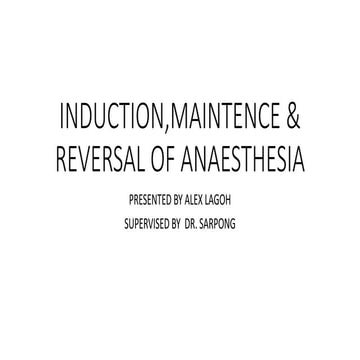 ANAESTHESIA: INDUCTION, MAINTENACE & REVERSAL 