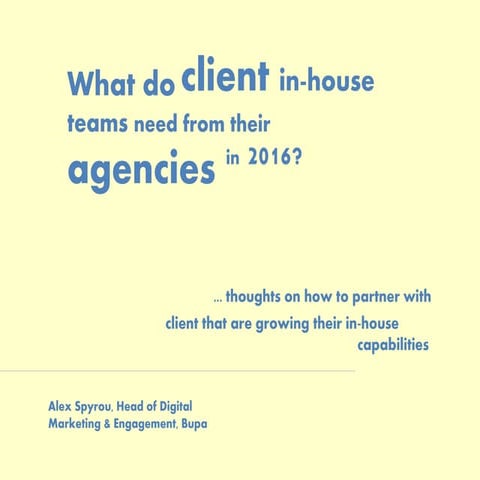 What Do Client In-House Teams Need From Their Agencies  In 216? Alex Spyrou from Bupa - Linkdex Think Tank