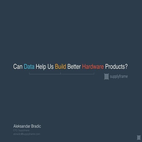 Can Data Help Us Build Better Hardware Products ? 