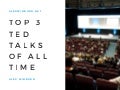 The Top 3 Ted Talks of All Time